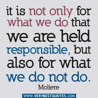 It-is-not-only-for-what-we-do-that-we-are-held-responsible-but-also-for-what-we-do-not-do2